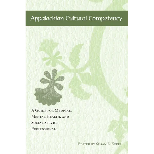 Appalachian Cultural Competency: A Guide for Medical, Mental Health, and Social Service Professionals