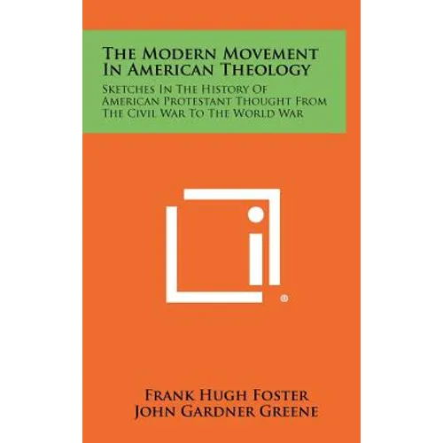 The Modern Movement in American Theology: Sketches in the History of American Protestant Thought from the Civil War to the World War