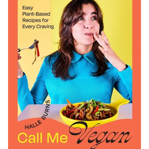Call Me Vegan: Easy Plant-Based Recipes for Every Craving (a Cookbook)