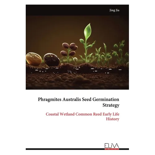 Phragmites Australis Seed Germination Strategy: Coastal Wetland Common Reed Early Life History