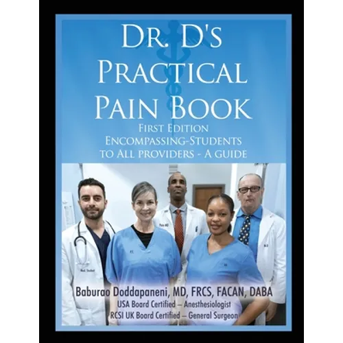 Dr. D's Practical Pain Book: Encompassing-Students to All providers -A guide