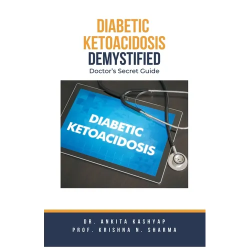 Diabetic Ketoacidosis Demystified: Doctor's Secret Guide