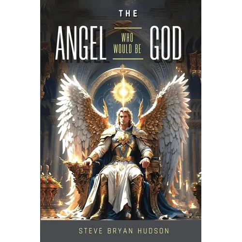 The Angel Who Would Be God!