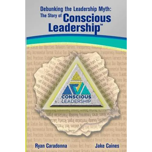 Debunking the Leadership Myth: The Story of Conscious Leadership