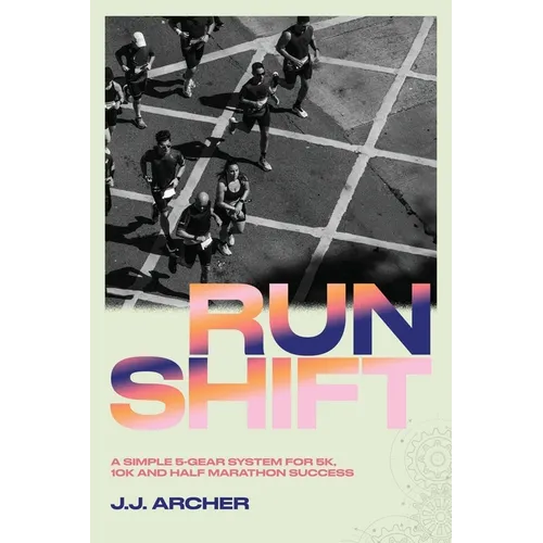RunShift: A Simple 5-Gear System for 5K, 10K and Half Marathon Success