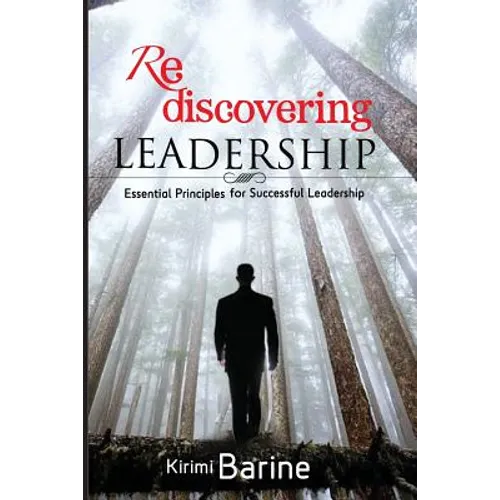 Rediscovering Leadership: Essential Principles for Successful Leadership