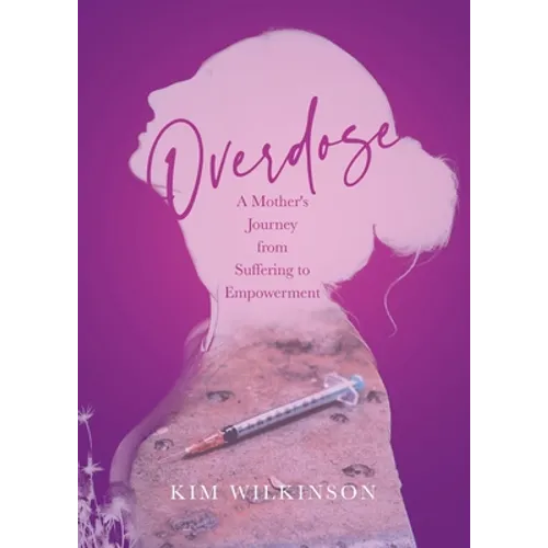Overdose: A Mother's Journey from Suffering to Empowerment