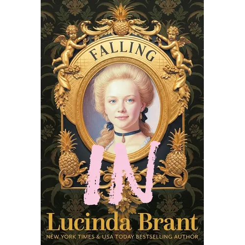 Falling IN: An Enchanting Georgian Fairytale...of sorts...Regarding a Dashing Adventurer and a Wallflower with a Penchant for Pineapples
