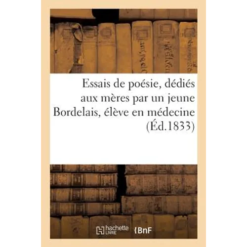 Essais de Poésie, Dédiés Aux Mères Par Un Jeune Bordelais, Élève En Médecine