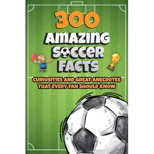 300 Amazing Soccer Facts