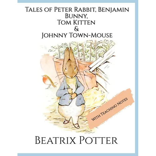 The Tales of Peter Rabbit, Benjamin Bunny, Tom Kitten & Johnny Town-Mouse: Four Classic Tales of Mischief and Adventure