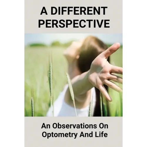 A Different Perspective: An Observations On Optometry And Life: Different Perspective Books