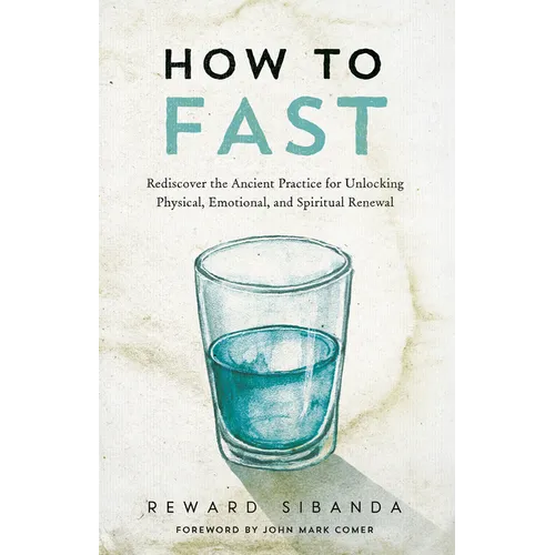 How to Fast: Rediscover the Ancient Practice for Unlocking Physical, Emotional, and Spiritual Renewal
