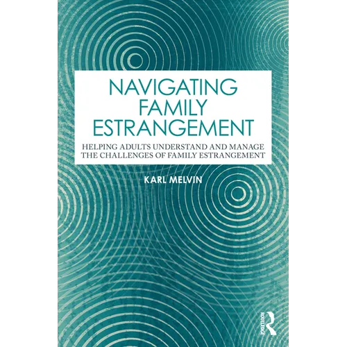 Navigating Family Estrangement: Helping Adults Understand and Manage the Challenges of Family Estrangement