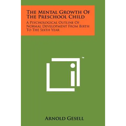 The Mental Growth Of The Preschool Child: A Psychological Outline Of Normal Development From Birth To The Sixth Year