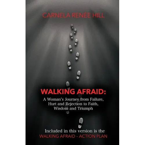 Walking Afraid: A Woman's Journey from Failure, Hurt and Rejection to Faith, Wisdom and Triumph