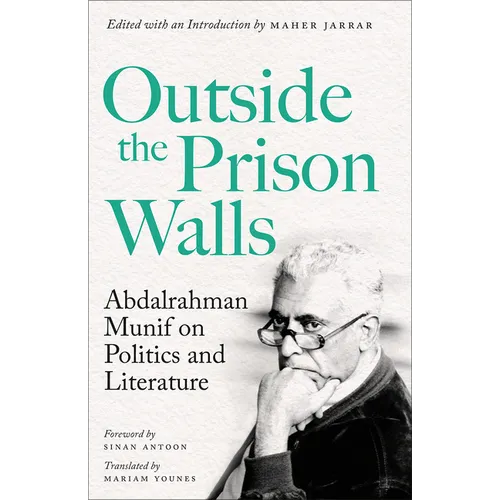 Outside the Prison Walls: Abdalrahman Munif on Politics and Literature