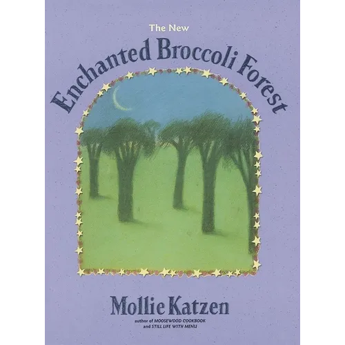 The New Enchanted Broccoli Forest: [A Cookbook]