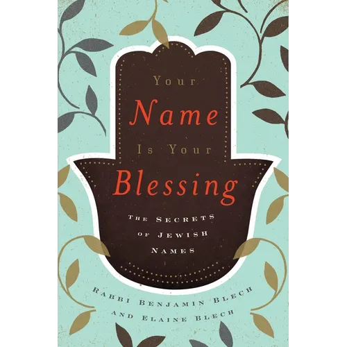 Your Name Is Your Blessing: The Secrets of Jewish Names
