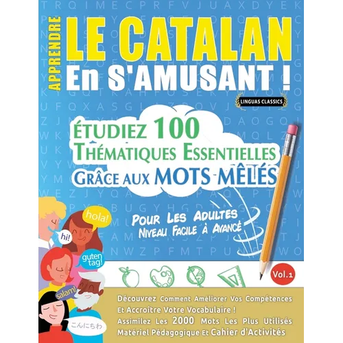 Apprendre Le Catalan En s'Amusant - Pour Les Adultes: Niveau Facile À Avancé - Étudiez 100 Thématiques Essentielles Grâce Aux Mots Mêlés - Vol.1