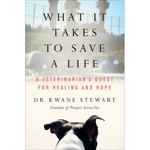 What It Takes to Save a Life: A Veterinarian's Quest for Healing and Hope