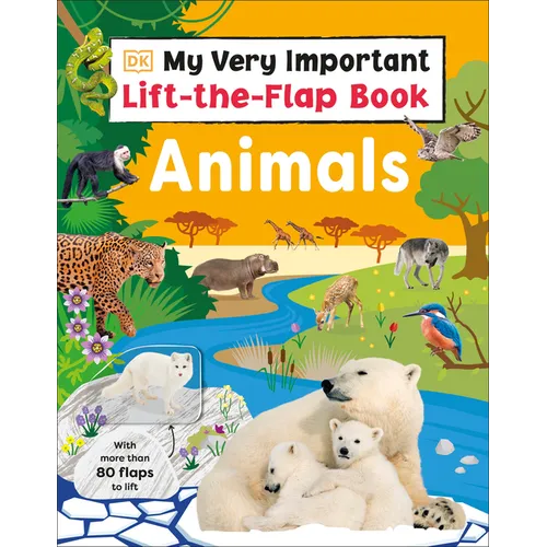 My Very Important Lift-The-Flap Book: Animals: With More Than 80 Flaps to Lift