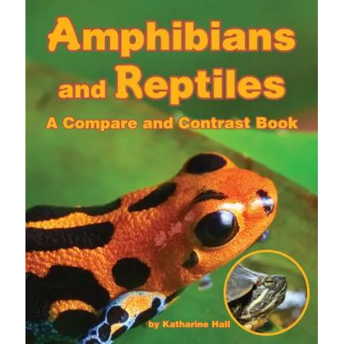 Amphibians and Reptiles: A Compare and Contrast Book