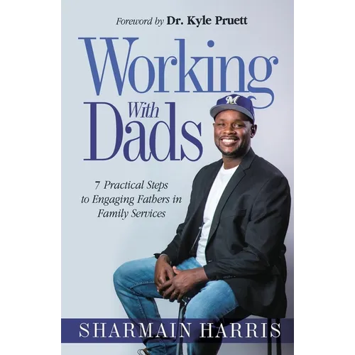 Working With Dads: 7 Practical Steps to Engaging Fathers in Family Services