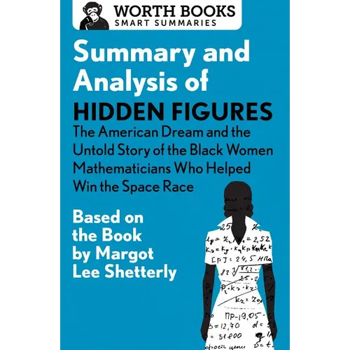 Summary and Analysis of Hidden Figures: The American Dream and the Untold Story of the Black Women Mathematicians Who Helped Win the Space Race: Based