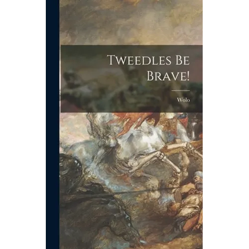 Tweedles Be Brave!