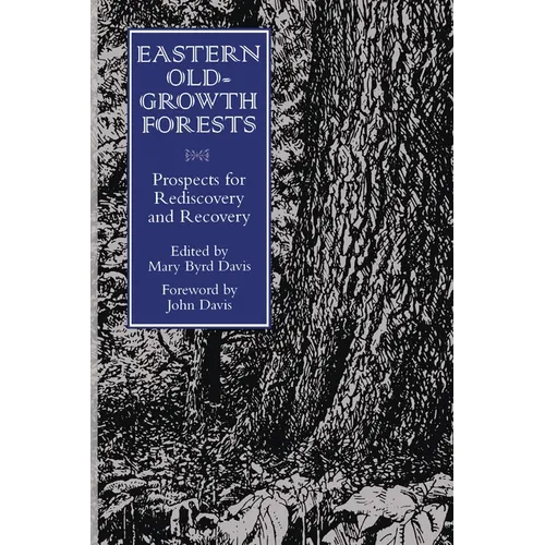 Eastern Old-Growth Forests: Prospects For Rediscovery And Recovery
