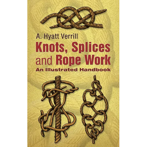 Knots, Splices and Rope-Work: An Illustrated Handbook