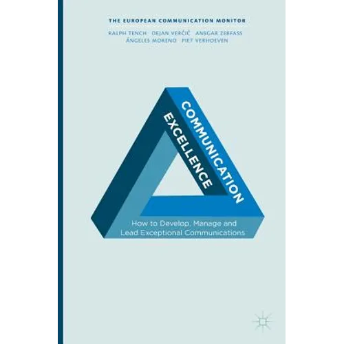 Communication Excellence: How to Develop, Manage and Lead Exceptional Communications