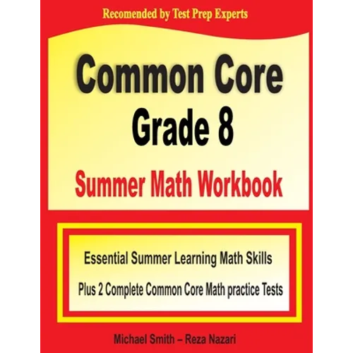 Common Core Grade 8 Summer Math Workbook: Essential Summer Learning Math Skills plus Two Complete Common Core Math Practice Tests