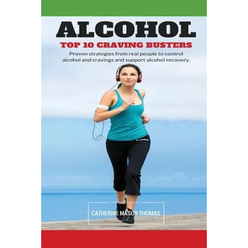Alcohol - Top 10 Cravings Busters: Proven strategies to stop cravings. Be free of the wish to drink and quick to turn those feelings off if they strik
