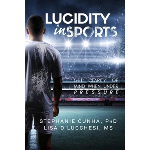 Lucidity In Sports: Get Clarity of Mind When Under Pressure