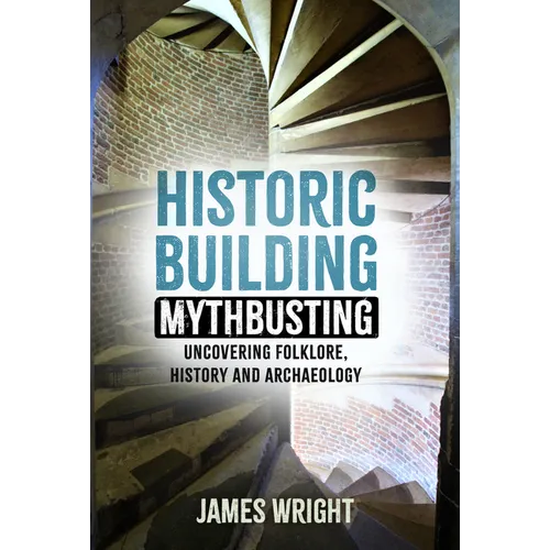 Historic Building Mythbusting: Uncovering Folklore, History and Archaeology