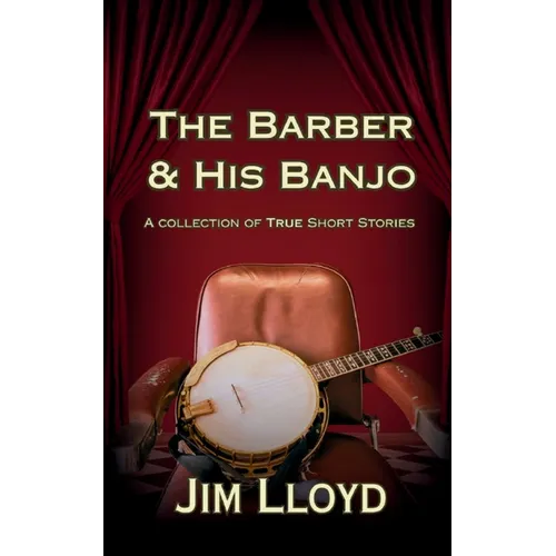The Barber & His Banjo: A Collection of True Short Stories