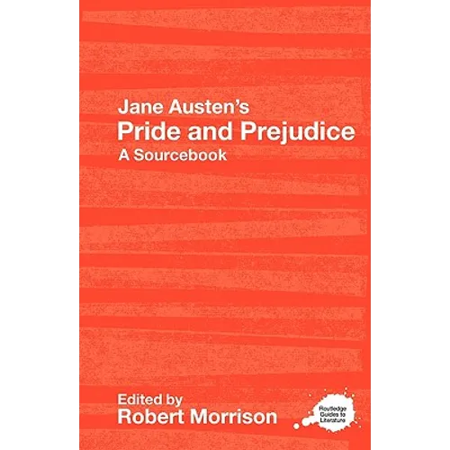 Jane Austen's Pride and Prejudice: A Routledge Study Guide and Sourcebook