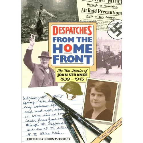 DESPATCHES From the Home Front: The War Diaries of JOAN STRANGE 1939-1945