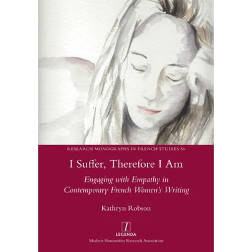 I Suffer, Therefore I Am: Engaging with Empathy in Contemporary French Women's Writing