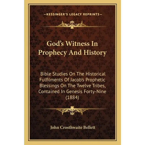 God's Witness In Prophecy And History: Bible Studies On The Historical Fulfilments Of Jacob's Prophetic Blessings On The Twelve Tribes, Contained In G