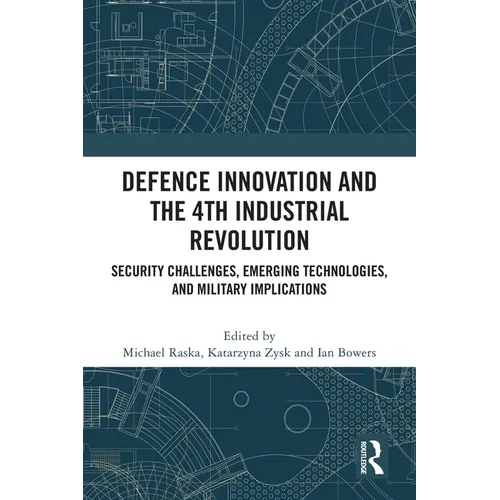 Defence Innovation and the 4th Industrial Revolution: Security Challenges, Emerging Technologies, and Military Implications