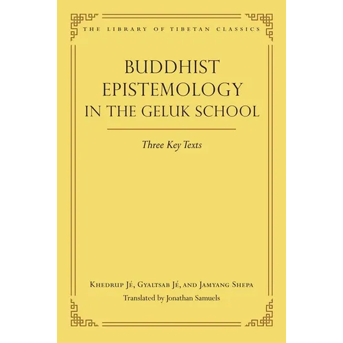 Buddhist Epistemology in the Geluk School: Three Key Texts