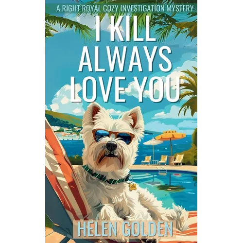 I Kill Always Love You: A Right Royal Cozy Investigation Mystery