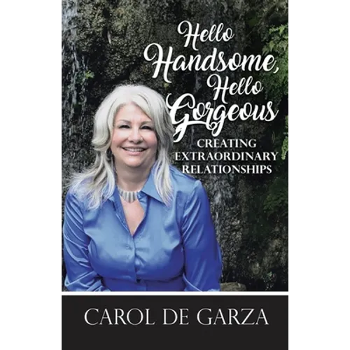 Hello Handsome, Hello Gorgeous Creating Extraordinary Relationships