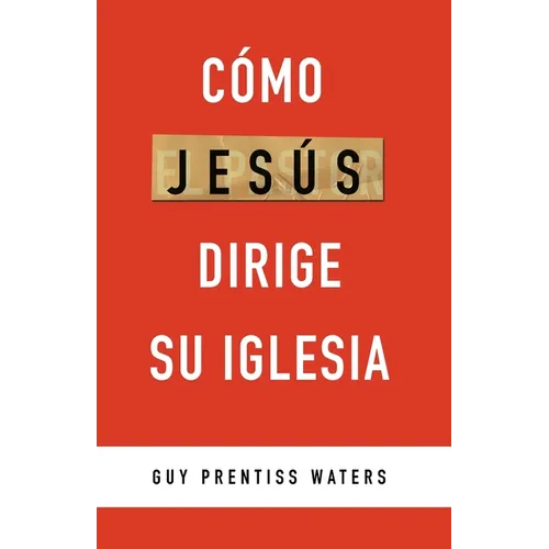 Cómo Jesús dirige su Iglesia