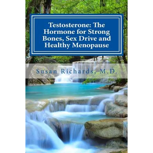 Testosterone: The Hormone for Strong Bones, Sex Drive and Healthy Menopause
