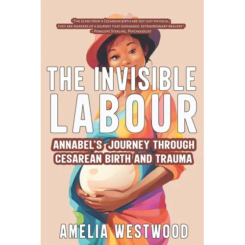 The Invisible Labour: Annabel's Journey Through Cesarean Birth and Trauma