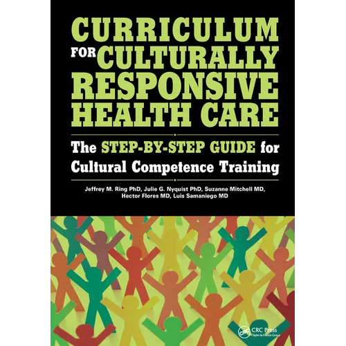 Curriculum for Culturally Responsive Health Care: The Step-By-Step Guide for Cultural Competence Training